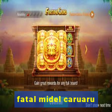 fatal midel caruaru